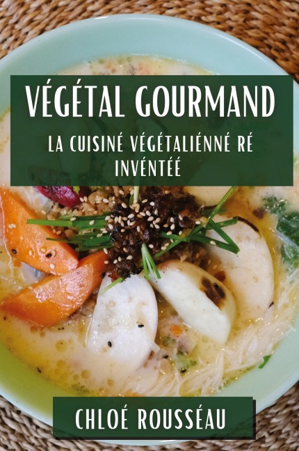 Végétal Gourmand - Chloé Rousseau