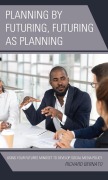 Cover-Bild zum Titel 'Planning by Futuring, Futuring as Planning' von 'Richard Bernato'