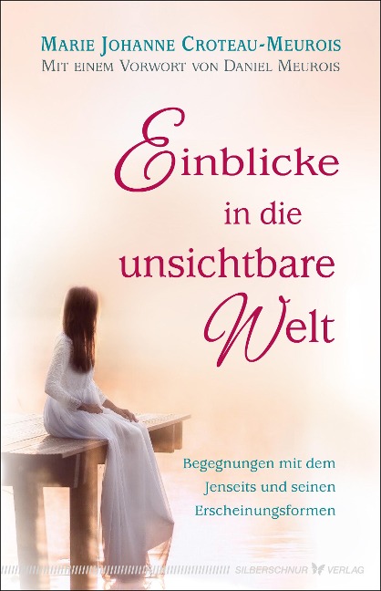 Einblicke in die unsichtbare Welt - Marie Johanne Croteau-Meurois