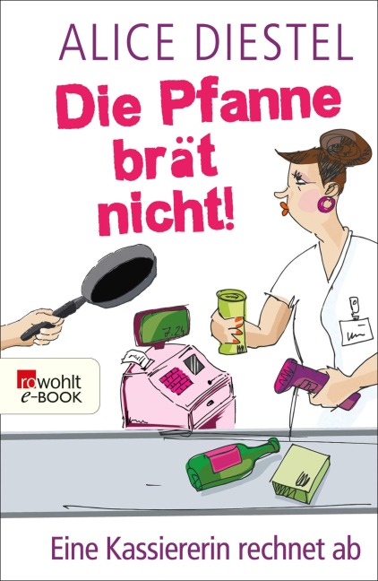 Die Pfanne brät nicht! - Alice Diestel