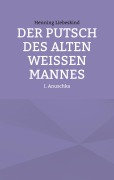 Cover-Bild zum Titel 'Der Putsch des alten weißen Mannes' von 'Henning Liebeskind'
