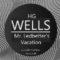 H. G. Wells : Mr. Ledbetter's Vacation - H. G. Wells