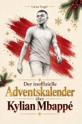 Cover-Bild zum Titel 'Der inoffizielle Adventskalender über Kylian Mbappé' von 'Luisa Vogel'