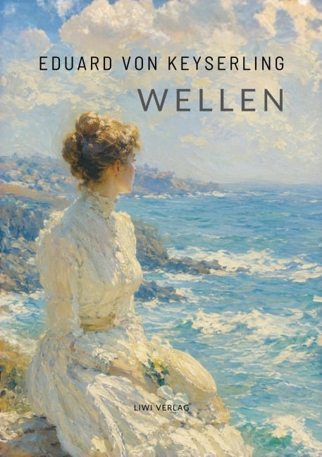 Eduard von Keyserling: Wellen. Vollständige Neuausgabe - Eduard Von Keyserling
