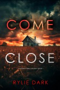 Cover-Bild zum Titel 'Come Close (A Hannah Mercy FBI Suspense Thriller-Book One)' von 'Rylie Dark'