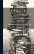 Le polyglotte improvisé; ou, L'art d'écrire les langues sans les apprendre. Dictionnaire italien-français-anglais, français-anglais-italien, anglais-i - Angelo Maria Renzi