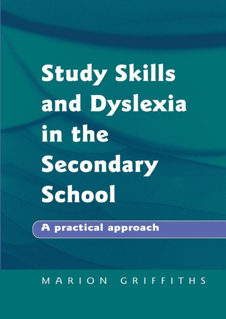 Study Skills and Dyslexia in the Secondary School - Marion Griffiths