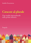 Cover-Bild zum Titel 'Crescere al plurale. Uno studio interculturale sulla prima infanzia' von 'Isabella Pescarmona'