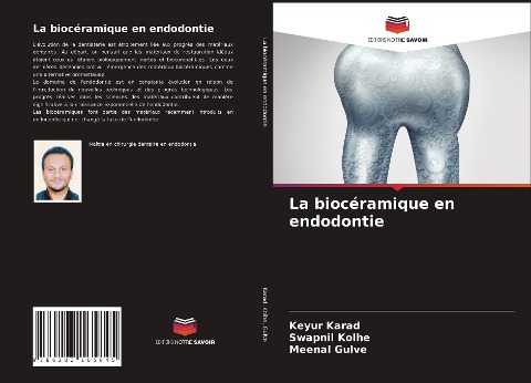 La biocéramique en endodontie - Keyur Karad, Swapnil Kolhe, Meenal Gulve