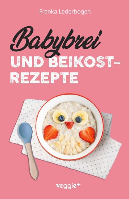 Babybrei und Beikostrezepte - Franka Lederbogen