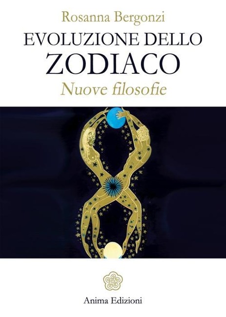 Evoluzione dello zodiaco. Nuove filosofie - Rosanna Bergonzi