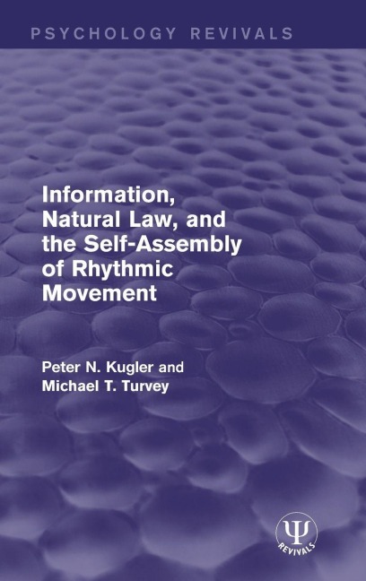 Information, Natural Law, and the Self-Assembly of Rhythmic Movement - Peter N. Kugler, Michael T. Turvey