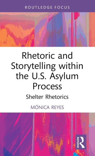 Rhetoric and Storytelling within the U.S. Asylum Process - Mónica Reyes