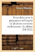 Cover-Bild zum Titel 'Formulaire Pour La Préparation Et l'Emploi de Plusieurs Nouveaux Médicamens' von 'François Magendie'