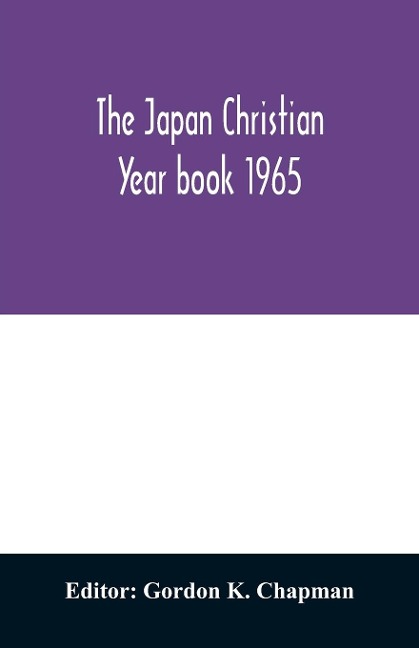 The Japan Christian year book 1965; A Survey of the Christian movement in Japan During 1964 - 