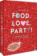 Food. Love. Party! - Henriette Wulff