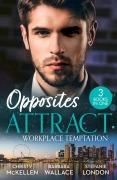 Opposites Attract: Workplace Temptation - Christy Mckellen, Barbara Wallace, Stefanie London