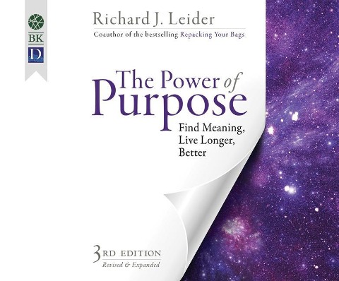 The Power of Purpose: Find Meaning, Live Longer, Better - Richard J. Leider