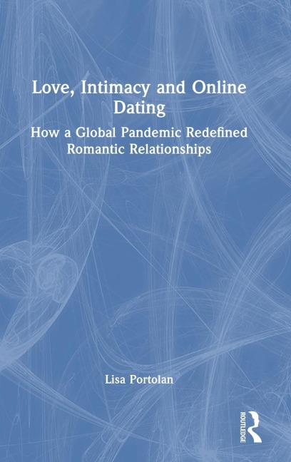 Love, Intimacy and Online Dating - Lisa Portolan