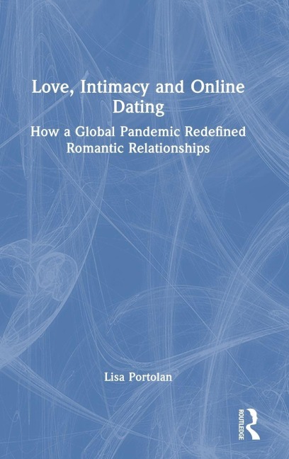 Love, Intimacy and Online Dating - Lisa Portolan