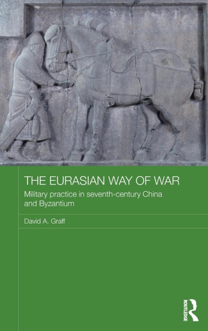 The Eurasian Way of War - David A. Graff