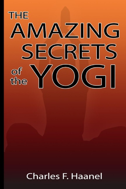 Amazing Secrets of the Yogi - Charles F. Haanel