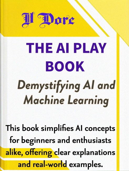 The AI Play Book - Demystifying AI and Machine Learning - V. Dore