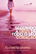 Seguindo a Deus de todo o coração - Elizabeth George