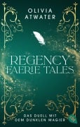 Cover-Bild zum Titel 'Regency Faerie Tales - Das Duell mit dem dunklen Magier' von 'Olivia Atwater'