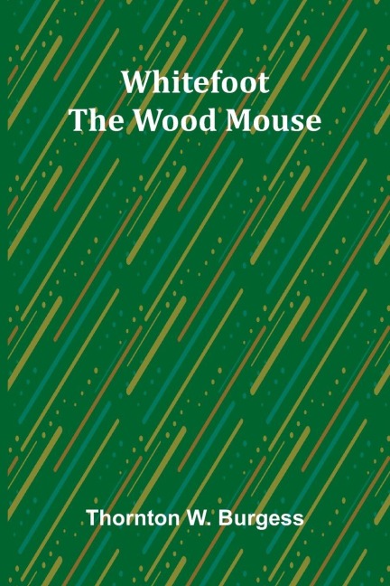 Whitefoot the Wood Mouse - Thornton W. Burgess