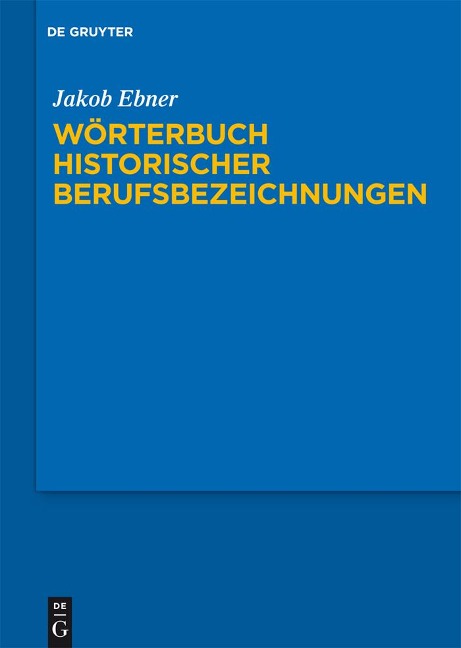 Wörterbuch historischer Berufsbezeichnungen - Jakob Ebner