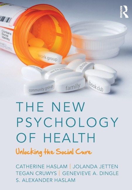 The New Psychology of Health - Catherine Haslam, Tegan Cruwys, Jolanda Jetten