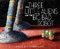 The Three Little Aliens and the Big Bad Robot - Margaret Mcnamara