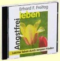 Angstfrei leben. CD - Erhard F. Freitag