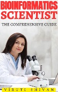 Bioinformatics Scientist - The Comprehensive Guide (Vanguard Professionals) - Viruti Shivan