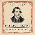 Patrick Henry Lib/E: Champion of Liberty - Jon Kukla