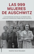 Cover-Bild zum Titel 'Las 999 Mujeres de Auschwitz / 999: The Extraordinary Young Women of the First Official Jewish Transport to Auschwitz' von 'Heather Dune Macadam'