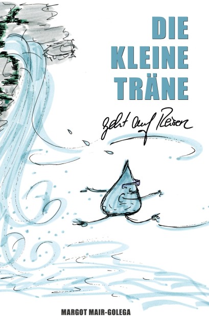 Die Kleine Träne geht auf Reisen - Margot Mair-Golega