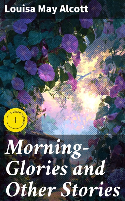 Morning-Glories and Other Stories - Louisa May Alcott