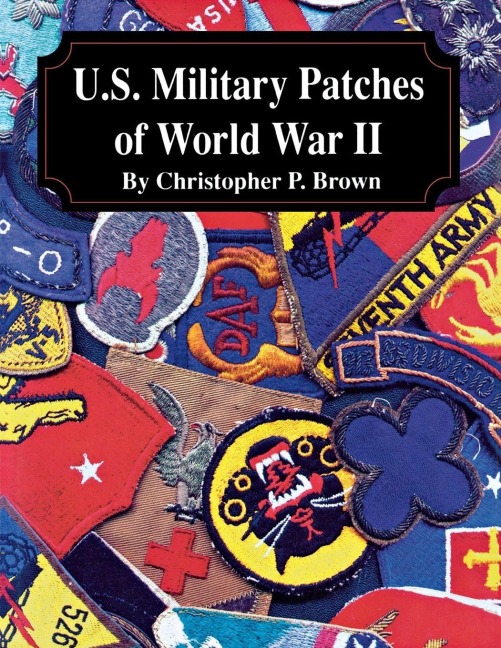 U.S. Military Patches of World War II - Christopher P. Brown
