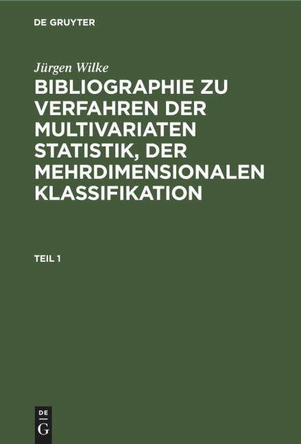 Jürgen Wilke: Bibliographie zu Verfahren der multivariaten Statistik, der mehrdimensionalen Klassifikation. Teil 1 - Jürgen Wilke