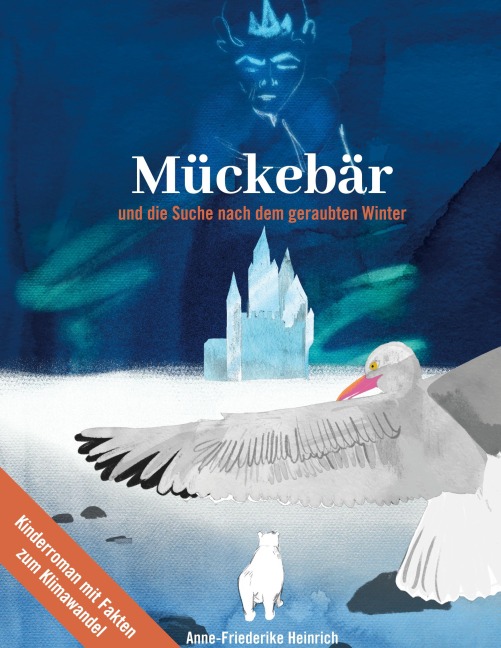 Mückebär und die Suche nach dem geraubten Winter - Anne-Friederike Heinrich