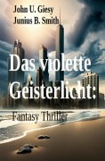 Cover-Bild zum Titel '¿Das violette Geisterlicht: Fantasy Thriller' von 'John U. Giesy, Junius B. Smith'