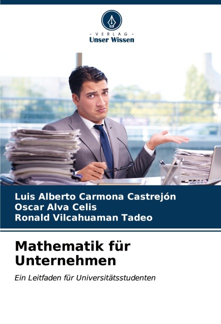 Mathematik für Unternehmen - Luis Alberto Carmona Castrejón, Oscar Alva Celis, Ronald Vilcahuaman Tadeo