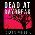 Cover-Bild zum Titel 'Dead at Daybreak Lib/E' von 'Deon Meyer'