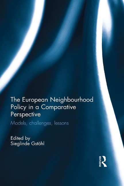 The European Neighbourhood Policy in a Comparative Perspective - Sieglinde Gstohl
