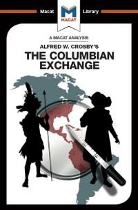 An Analysis of Alfred W. Crosby's The Columbian Exchange - Joshua Specht, Etienne Stockland