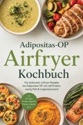 Cover-Bild zum Titel 'Adipositas-OP Airfryer Kochbuch: Die leckersten Airfryer Rezepte bei Adipositas OP mit viel Protein, wenig Fett & magenschonend - inkl. 30-Tage-Ernährungsplan, Pürees, Suppen uvm.' von 'Marieke Nirwing'