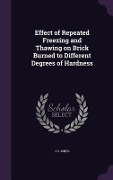 Cover-Bild zum Titel 'Effect of Repeated Freezing and Thawing on Brick Burned to Different Degrees of Hardness' von 'J C Jones'