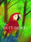 Cover-Bild zum Titel 'Der Spott-Papagei' von 'Ljerka Rebrovicc'